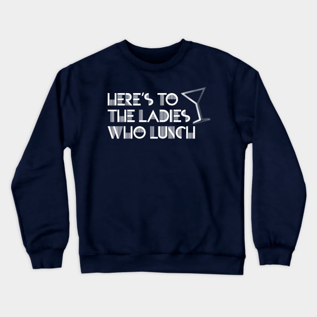 Ladies Who Lunch Crewneck Sweatshirt by OffBookDesigns
